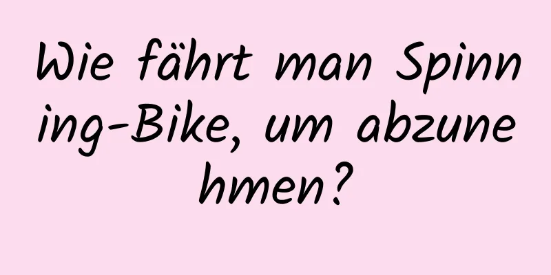 Wie fährt man Spinning-Bike, um abzunehmen?