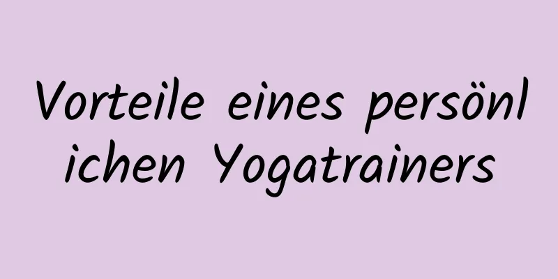 Vorteile eines persönlichen Yogatrainers