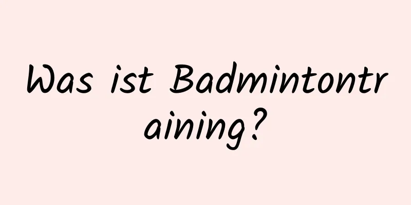 Was ist Badmintontraining?