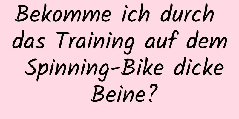 Bekomme ich durch das Training auf dem Spinning-Bike dicke Beine?