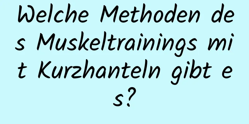 Welche Methoden des Muskeltrainings mit Kurzhanteln gibt es?