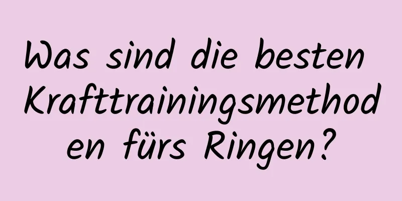 Was sind die besten Krafttrainingsmethoden fürs Ringen?