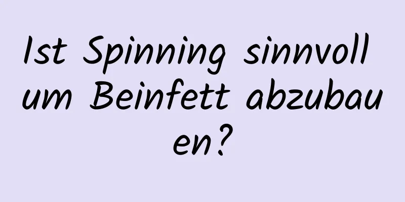 Ist Spinning sinnvoll um Beinfett abzubauen?