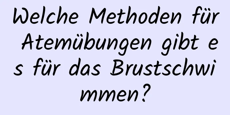 Welche Methoden für Atemübungen gibt es für das Brustschwimmen?