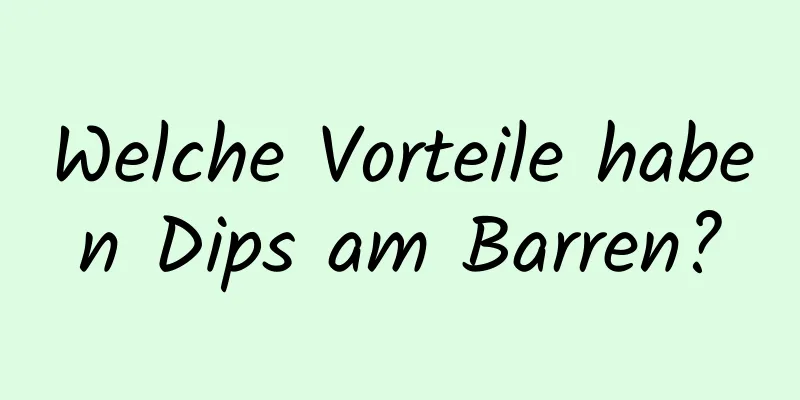 Welche Vorteile haben Dips am Barren?