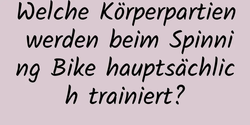 Welche Körperpartien werden beim Spinning Bike hauptsächlich trainiert?