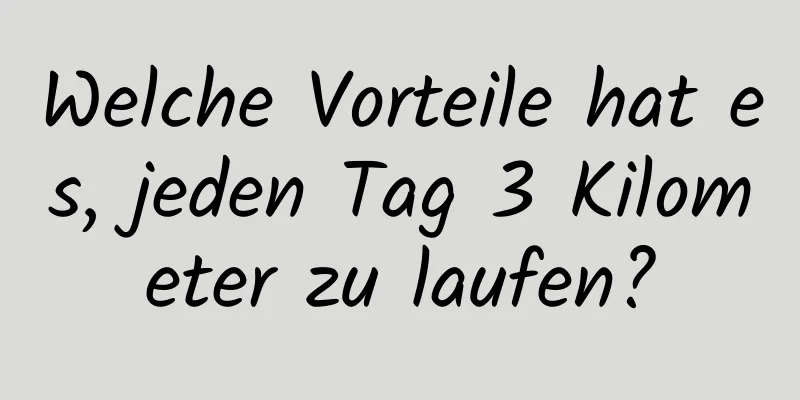 Welche Vorteile hat es, jeden Tag 3 Kilometer zu laufen?