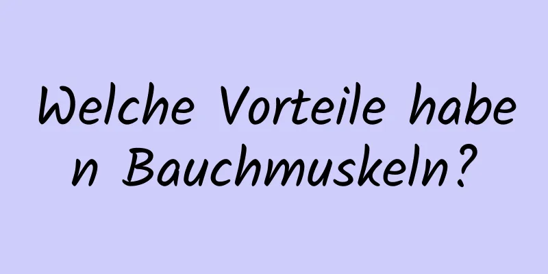 Welche Vorteile haben Bauchmuskeln?