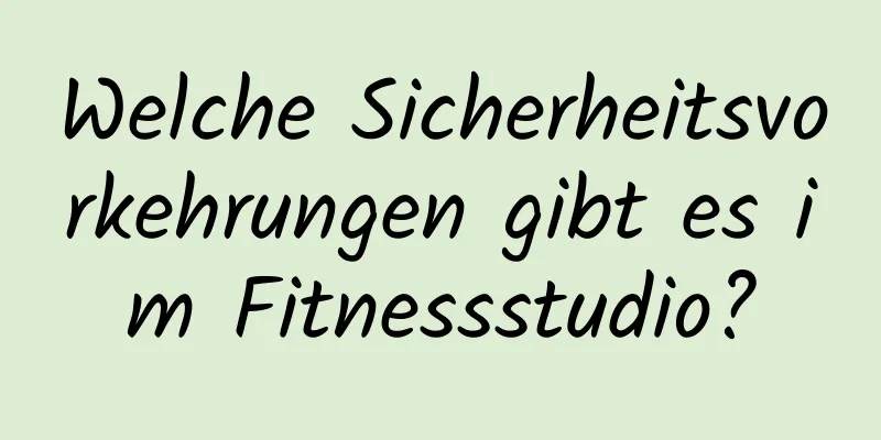 Welche Sicherheitsvorkehrungen gibt es im Fitnessstudio?