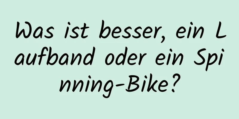 Was ist besser, ein Laufband oder ein Spinning-Bike?