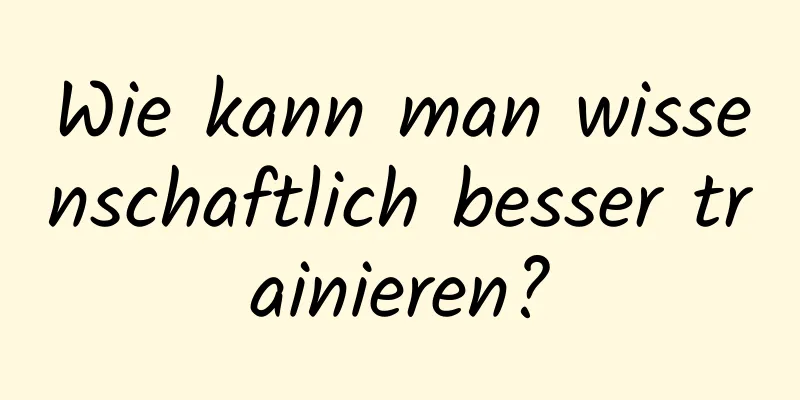 Wie kann man wissenschaftlich besser trainieren?