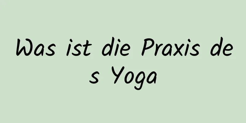 Was ist die Praxis des Yoga