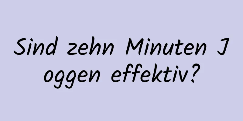 Sind zehn Minuten Joggen effektiv?