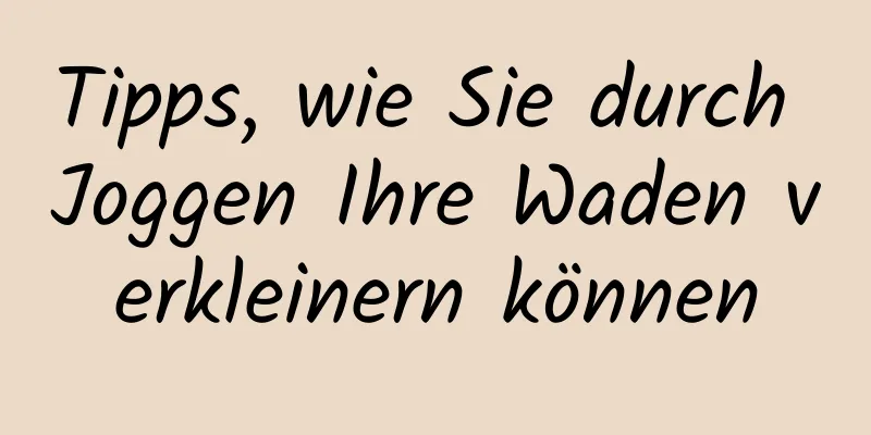 Tipps, wie Sie durch Joggen Ihre Waden verkleinern können