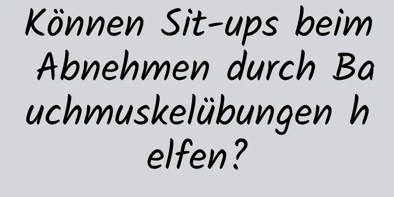 Können Sit-ups beim Abnehmen durch Bauchmuskelübungen helfen?