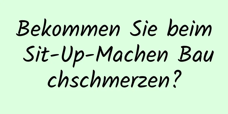 Bekommen Sie beim Sit-Up-Machen Bauchschmerzen?