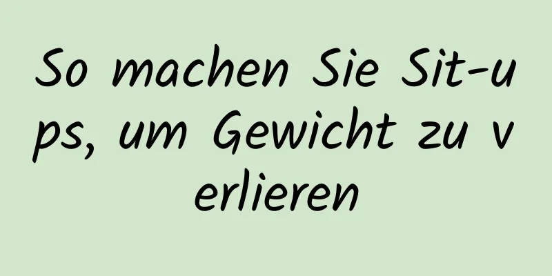 So machen Sie Sit-ups, um Gewicht zu verlieren