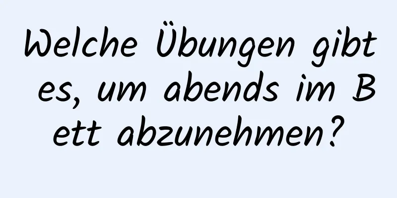 Welche Übungen gibt es, um abends im Bett abzunehmen?