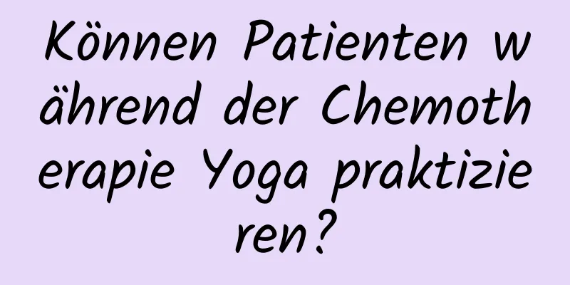 Können Patienten während der Chemotherapie Yoga praktizieren?