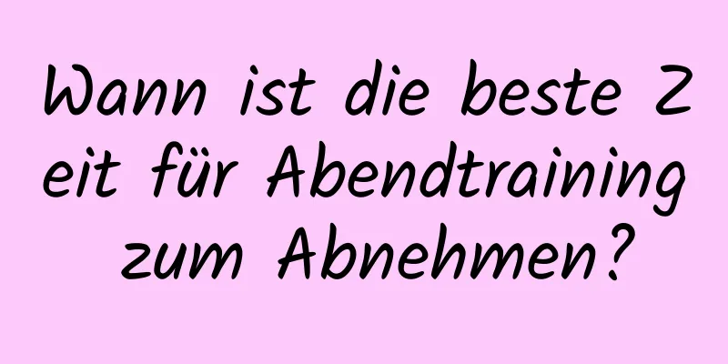 Wann ist die beste Zeit für Abendtraining zum Abnehmen?