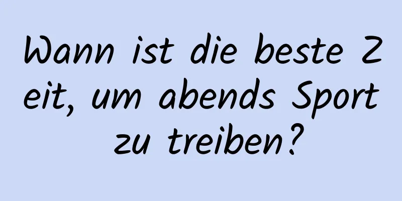 Wann ist die beste Zeit, um abends Sport zu treiben?