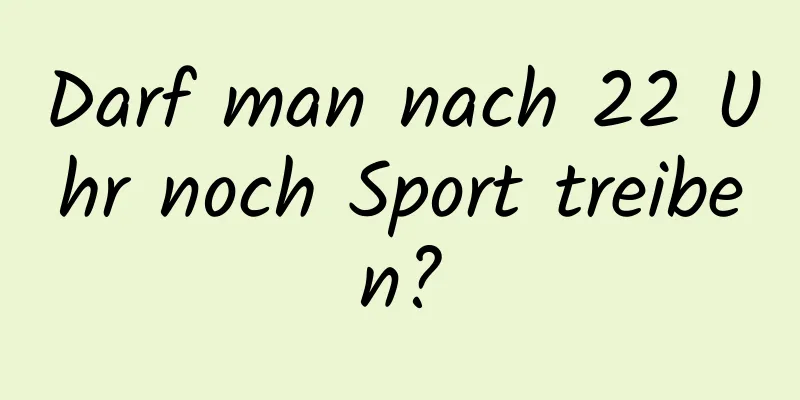 Darf man nach 22 Uhr noch Sport treiben?