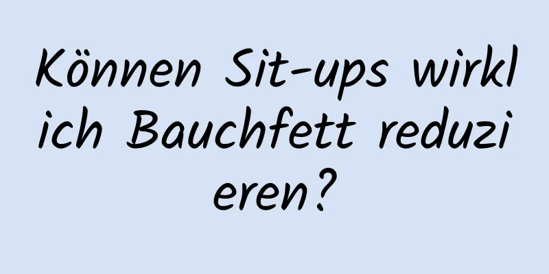 Können Sit-ups wirklich Bauchfett reduzieren?