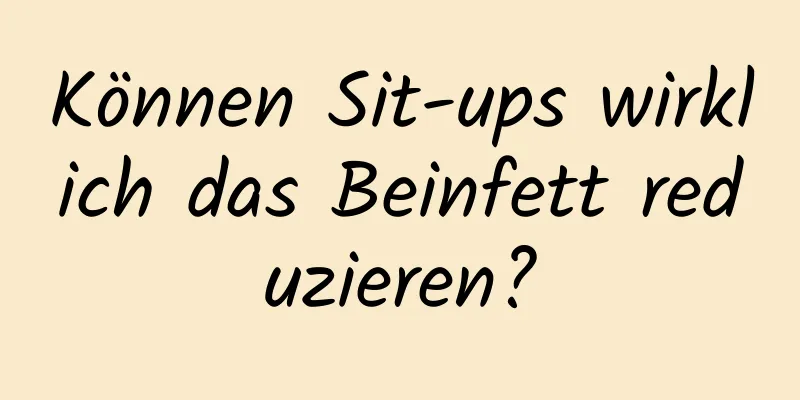 Können Sit-ups wirklich das Beinfett reduzieren?