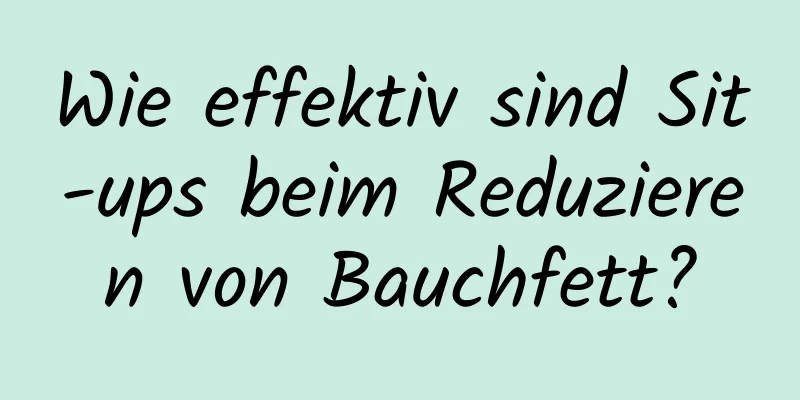 Wie effektiv sind Sit-ups beim Reduzieren von Bauchfett?