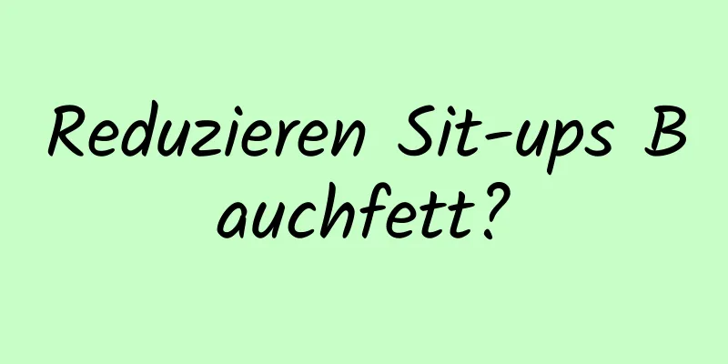 Reduzieren Sit-ups Bauchfett?