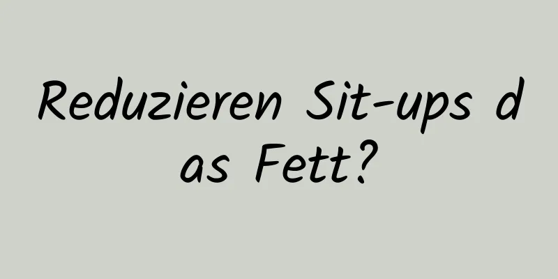 Reduzieren Sit-ups das Fett?