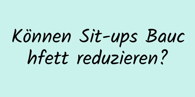 Können Sit-ups Bauchfett reduzieren?