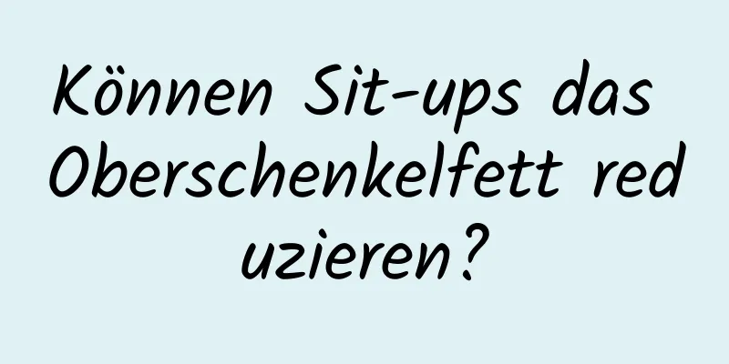 Können Sit-ups das Oberschenkelfett reduzieren?