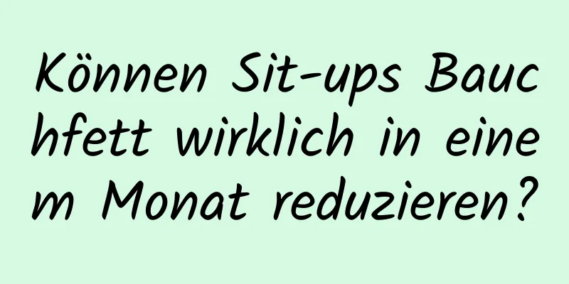 Können Sit-ups Bauchfett wirklich in einem Monat reduzieren?