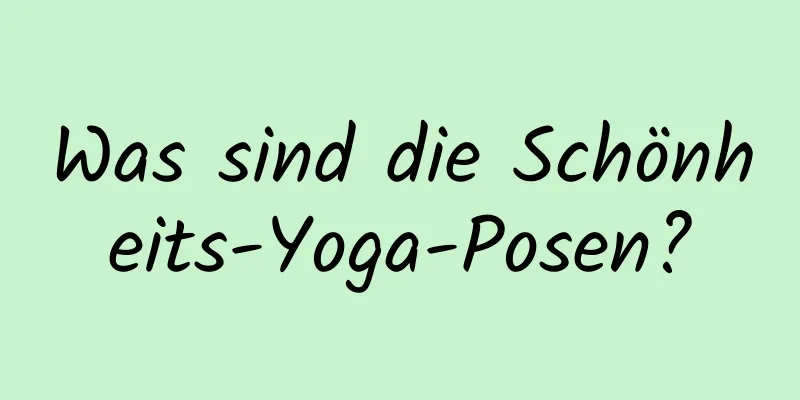 Was sind die Schönheits-Yoga-Posen?