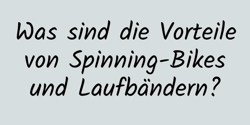 Was sind die Vorteile von Spinning-Bikes und Laufbändern?