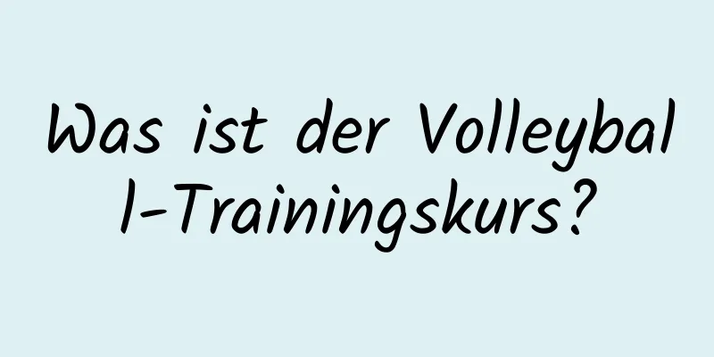 Was ist der Volleyball-Trainingskurs?