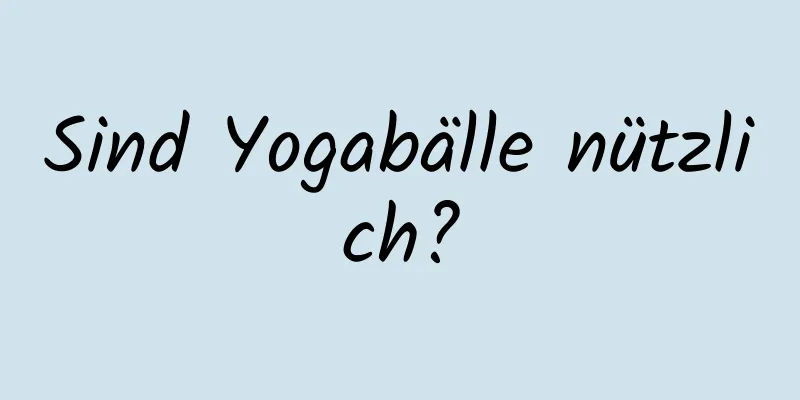 Sind Yogabälle nützlich?