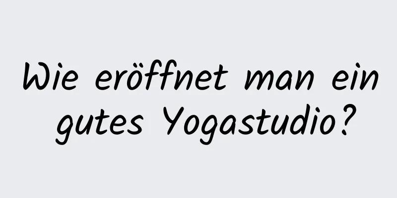 Wie eröffnet man ein gutes Yogastudio?