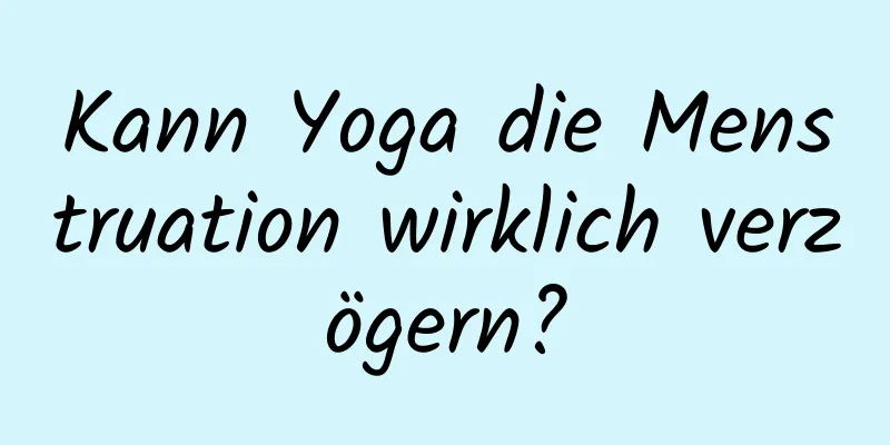 Kann Yoga die Menstruation wirklich verzögern?