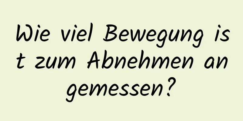 Wie viel Bewegung ist zum Abnehmen angemessen?