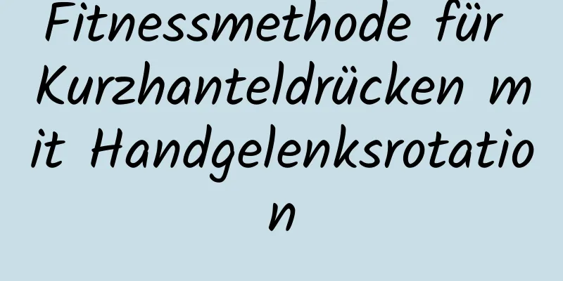 Fitnessmethode für Kurzhanteldrücken mit Handgelenksrotation