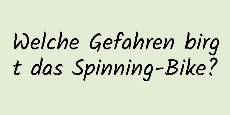 Welche Gefahren birgt das Spinning-Bike?