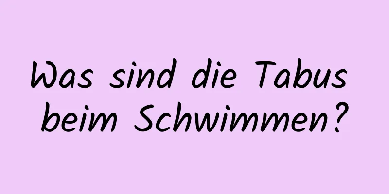 Was sind die Tabus beim Schwimmen?