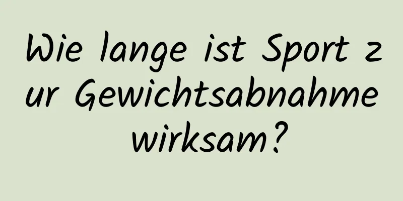 Wie lange ist Sport zur Gewichtsabnahme wirksam?