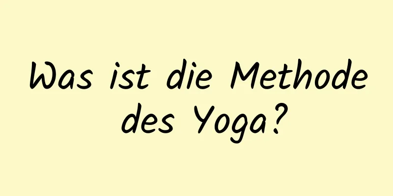 Was ist die Methode des Yoga?