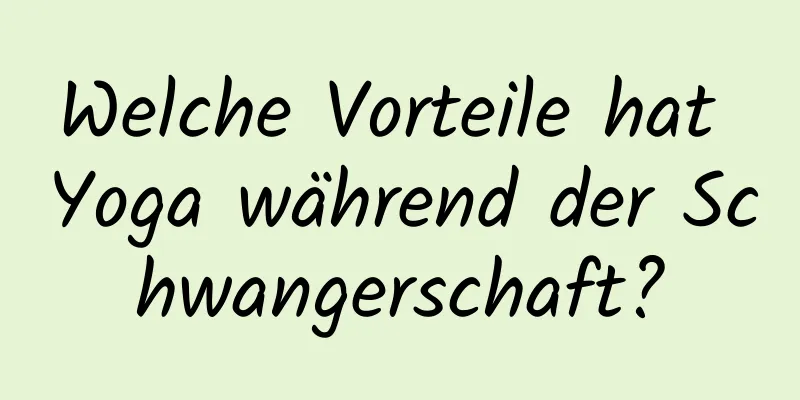 Welche Vorteile hat Yoga während der Schwangerschaft?