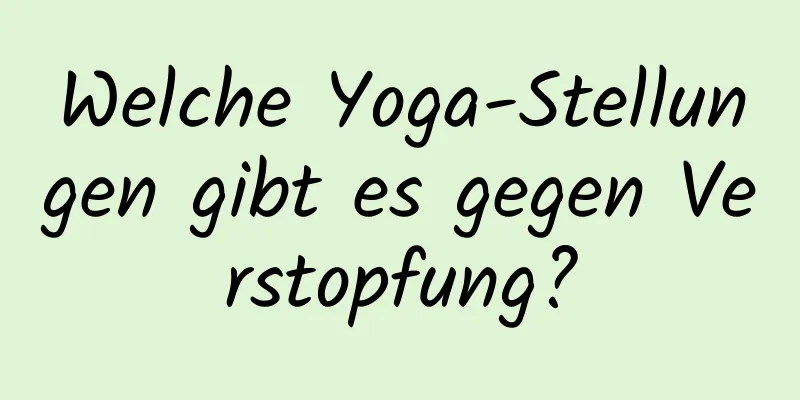 Welche Yoga-Stellungen gibt es gegen Verstopfung?