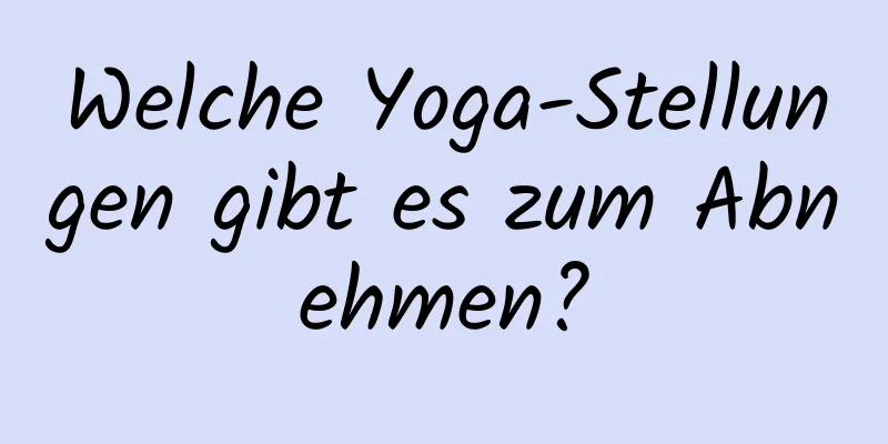 Welche Yoga-Stellungen gibt es zum Abnehmen?