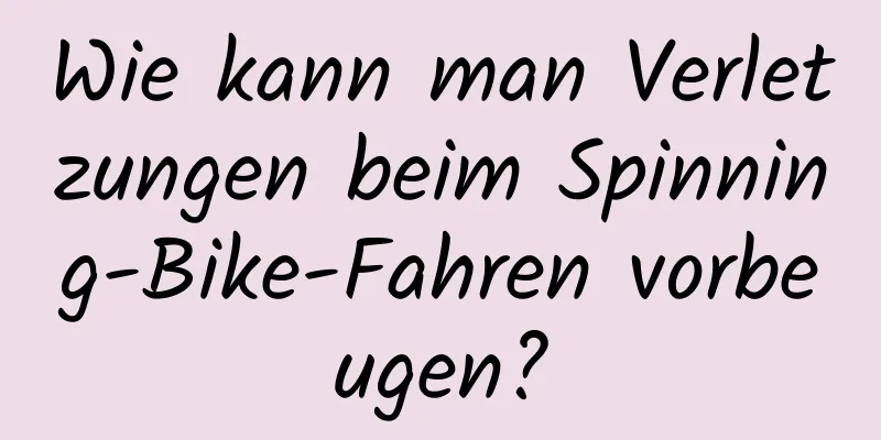 Wie kann man Verletzungen beim Spinning-Bike-Fahren vorbeugen?